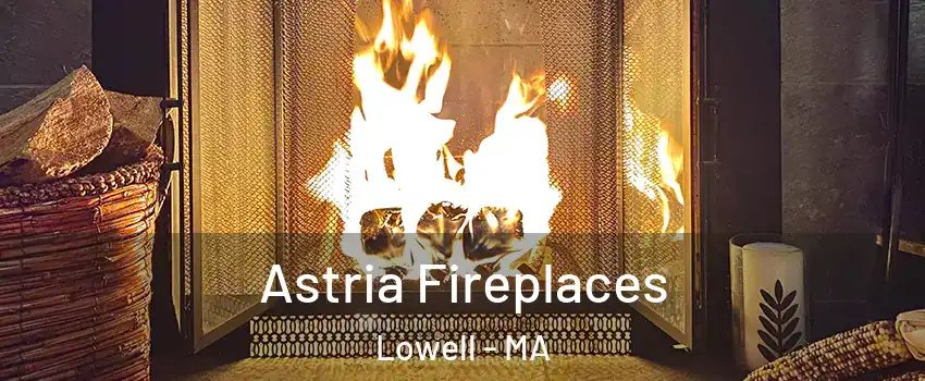 Astria Fireplaces Lowell - MA
