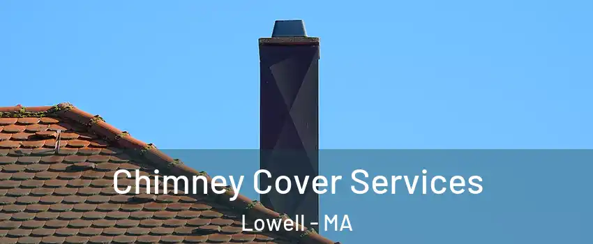 Chimney Cover Services Lowell - MA