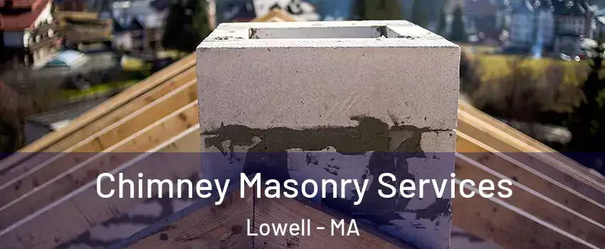 Chimney Masonry Services Lowell - MA