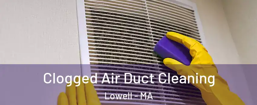 Clogged Air Duct Cleaning Lowell - MA