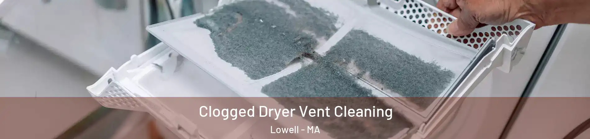 Clogged Dryer Vent Cleaning Lowell - MA