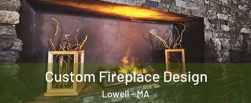 Custom Fireplace Design Lowell - MA