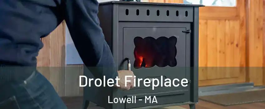 Drolet Fireplace Lowell - MA