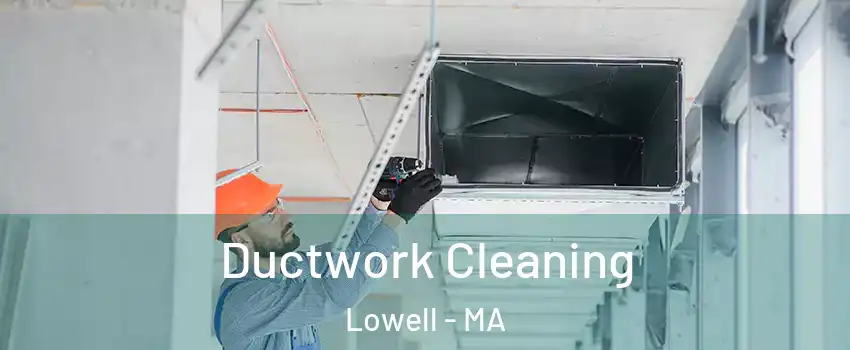 Ductwork Cleaning Lowell - MA