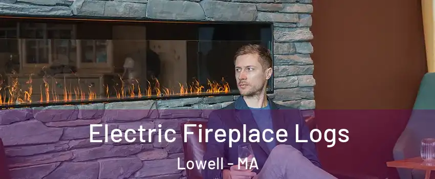 Electric Fireplace Logs Lowell - MA