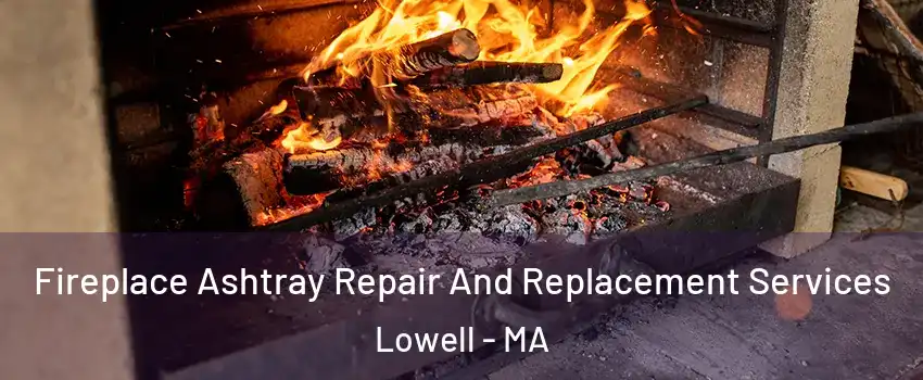 Fireplace Ashtray Repair And Replacement Services Lowell - MA
