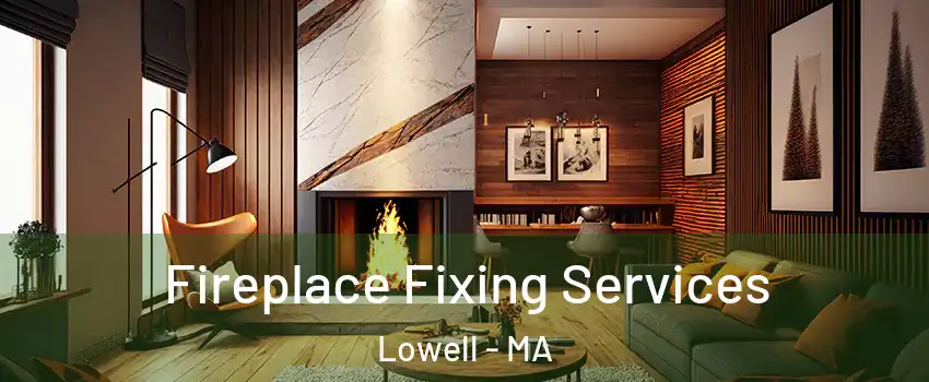 Fireplace Fixing Services Lowell - MA