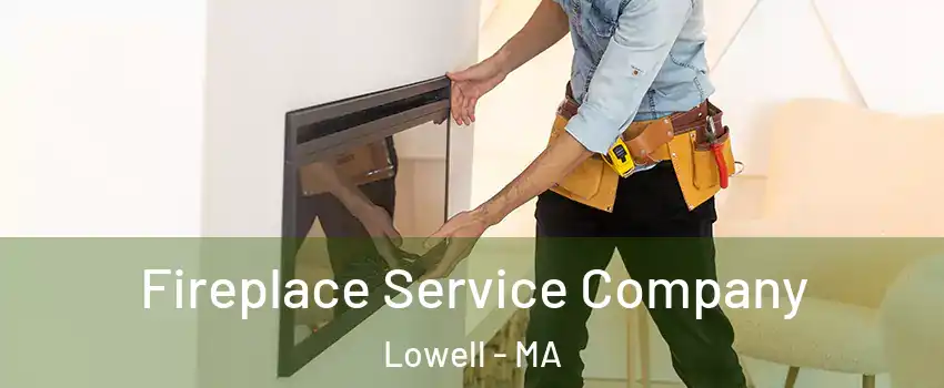 Fireplace Service Company Lowell - MA