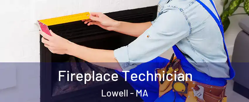 Fireplace Technician Lowell - MA