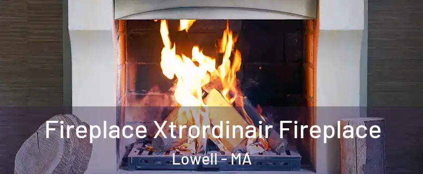 Fireplace Xtrordinair Fireplace Lowell - MA