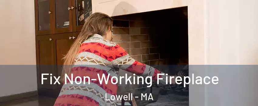 Fix Non-Working Fireplace Lowell - MA
