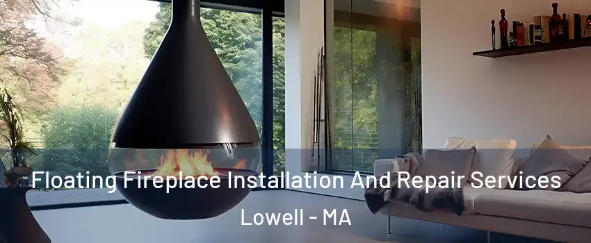 Floating Fireplace Installation And Repair Services Lowell - MA