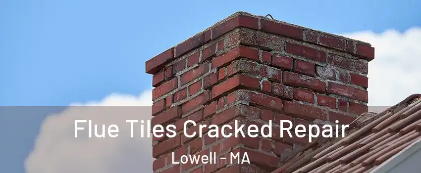 Flue Tiles Cracked Repair Lowell - MA