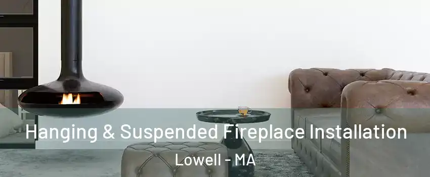 Hanging & Suspended Fireplace Installation Lowell - MA