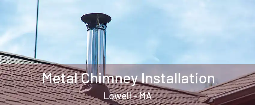 Metal Chimney Installation Lowell - MA