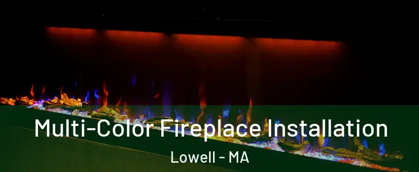 Multi-Color Fireplace Installation Lowell - MA