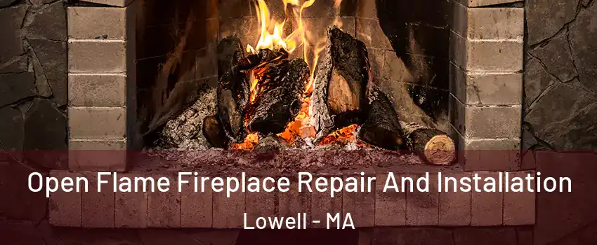 Open Flame Fireplace Repair And Installation Lowell - MA