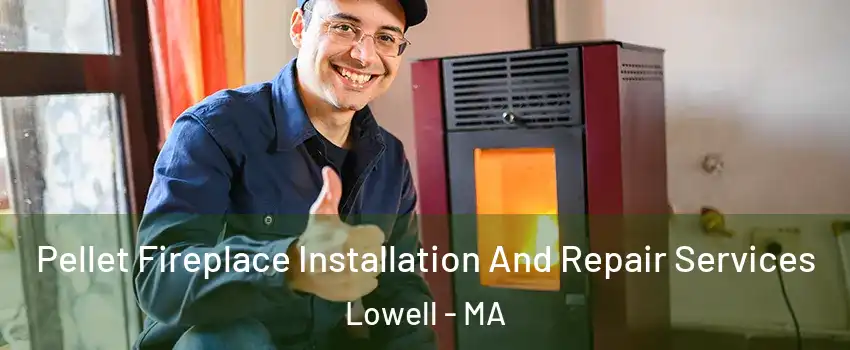 Pellet Fireplace Installation And Repair Services Lowell - MA