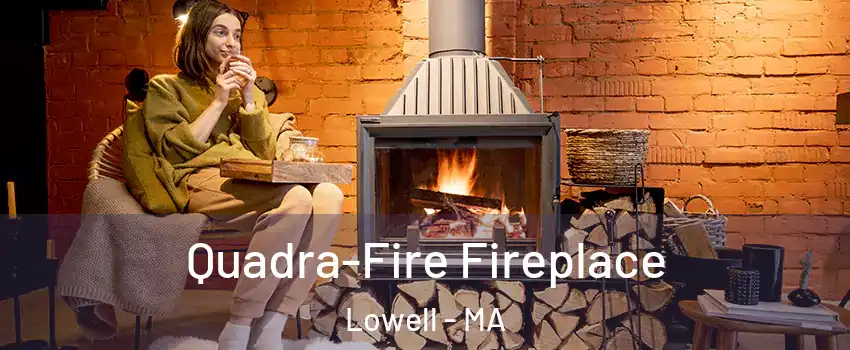 Quadra-Fire Fireplace Lowell - MA