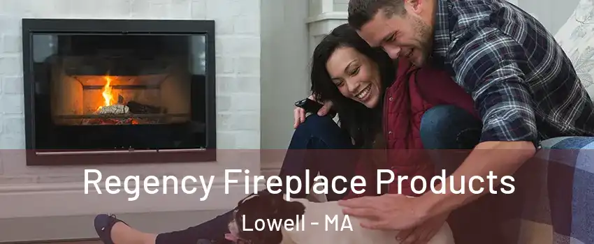 Regency Fireplace Products Lowell - MA