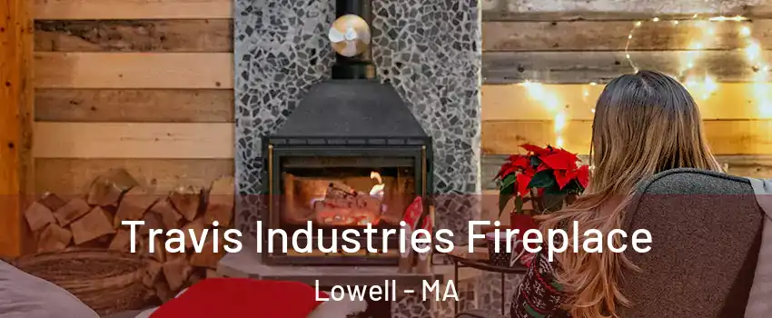 Travis Industries Fireplace Lowell - MA