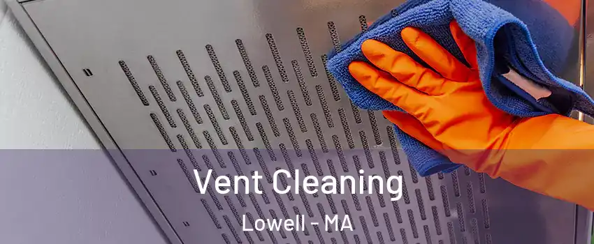 Vent Cleaning Lowell - MA