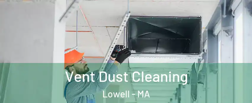 Vent Dust Cleaning Lowell - MA