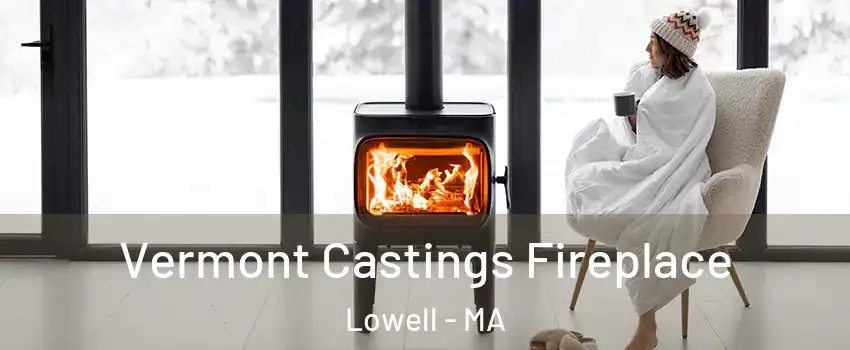 Vermont Castings Fireplace Lowell - MA