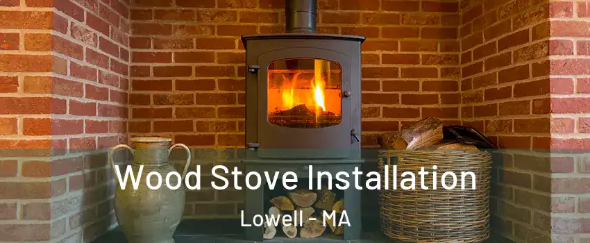 Wood Stove Installation Lowell - MA